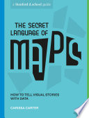 The secret language of maps : how to tell visual stories with data /