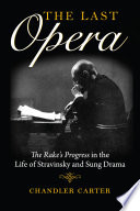 The last opera : the Rake's progress in the life of Stravinsky and sung drama /