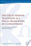 The great sermon tradition as a fiscal framework in 1 Corinthians : towards a Pauline theology of material possessions /