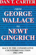 From George Wallace to Newt Gingrich : race in the conservative counterrevolution, 1963-1994 /
