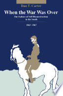 When the war was over : the failure of self-reconstruction in the South, 1865-1867 /