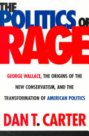 The politics of rage : George Wallace, the origins of the new conservatism, and the transformation of American politics /