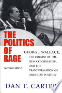 The politics of rage : George Wallace, the origins of the new conservatism, and the transformation of American politics /