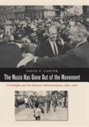 The music has gone out of the movement : civil rights and the Johnson administration, 1965-1968 /