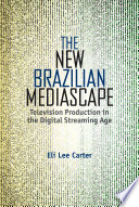 The new Brazilian mediascape : television production in the digital streaming age /