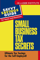 Small business tax secrets : ultimate tax savings for the self employed /