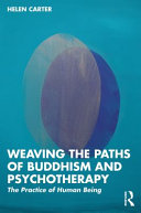 Weaving the paths of Buddhism and psychotherapy : the practice of human being /