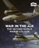 War in the air : the Second World War in colour /