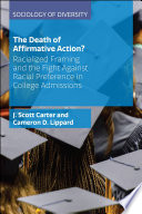 The death of affirmative action? : racialized framing and the fight against racial preference in college admissions /
