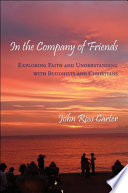 In the company of friends : exploring faith and understanding with Buddhists and Christians /