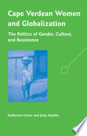 Cape Verdean Women and Globalization : The Politics of Gender, Culture, and Resistance /