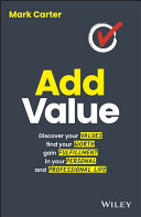 Add value discover your values, find your worth, gain fulfillment in your personal and professional life /