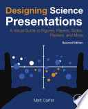Designing science presentations : a visual guide to figures, papers, slides, posters, and more /