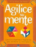 Agilice su mente : ejercicios divertidos e imaginativos para estimular su inteligencia /