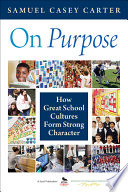 On purpose : how great school cultures form strong character /