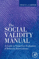 The social validity manual : a guide to subjective evaluation of behavior interventions /