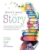 There's more to the story : using literature to teach diversity and social-emotional skills in the elementary classroom /