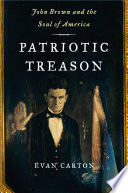 Patriotic treason : John Brown and the soul of America /