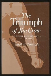 The triumph of Jim Crow : Tennessee race relations in the 1880's /