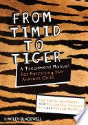 From timid to tiger : a treatment manual for parenting the anxious child /