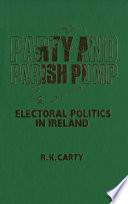 Party and parish pump : electoral politics in Ireland /