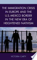 IMMIGRATION CRISIS IN EUROPE AND THE U.S.-MEXICO BORDER IN THE NEW ERA OF HEIGHTENED NATIVISM.