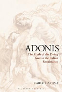 Adonis : The Myth of the Dying God in the Italian Renaissance /