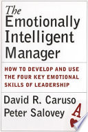 The emotionally intelligent manager : how to develop and use the four key emotional skills of leadership /