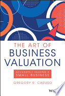 The Art of Business Valuation Accurately Valuing a Small Business.