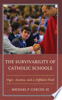 The survivability of Catholic schools : vigor, anemia, and a diffident flock /