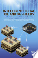 Intelligent digital oil and gas fields : concepts, collaboration, and right-time decisions /