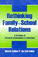Rethinking family-school relations : a critique of parental involvement in schooling /