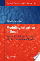 Modeling intention in email : speech acts, information leaks and recommendation models /