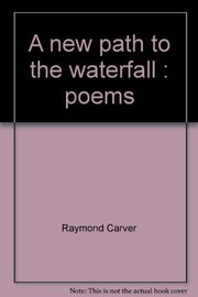 A new path to the waterfall : poems /