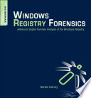 Windows Registry Forensics : Advanced Digital Forensic Analysis of the Windows Registry.