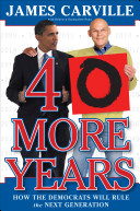 40 more years : how the Democrats will rule the next generation /