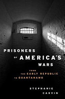 Prisoners of America's wars : from the early republic to Guantanamo /