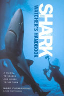 The shark watcher's handbook : a guide to sharks and where to see them /