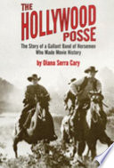 The Hollywood posse : the story of a gallant band of horsemen who made movie history /