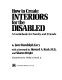 How to create interiors for the disabled : a guidebook for family and friends /