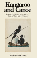 Kangaroo and canoe : first peoples and early European Australia /