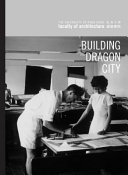 Building the dragon city : history of the faculty of architecture at the University of Hong Kong /