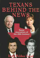 Texans behind the news : Texas journalists of the twentieth century /