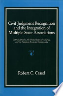 Civil judgment recognition and the integration of multiple-state associations : Central America, the United States of America, and the European Economic Community /