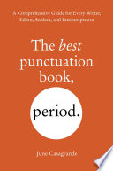 The best punctuation book, period. : a comprehensive guide for every writer, editor, student, and businessperson /