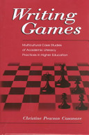 Writing games : multicultural case studies of academic literacy practices in higher education /
