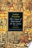 Indian freedom : the cause of Bartolomé de las Casas, 1484-1566 : a reader /