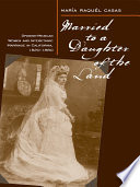 Married to a daughter of the land : Spanish-Mexican women and interethnic marriage in California, 1820-1880 /