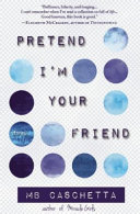 Pretend I'm your friend : stories /