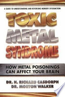 Toxic metal syndrome : how metal poisonings can affect your brain /